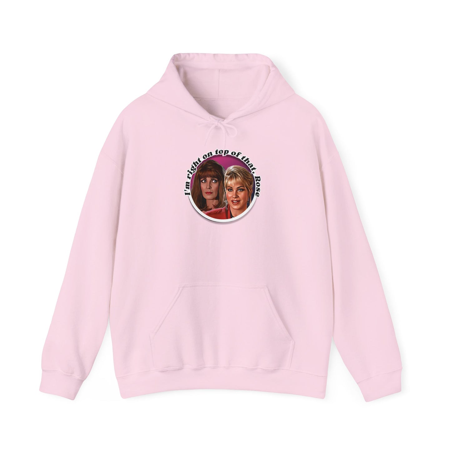 I'm Right On Top Of That Rose Hoodie