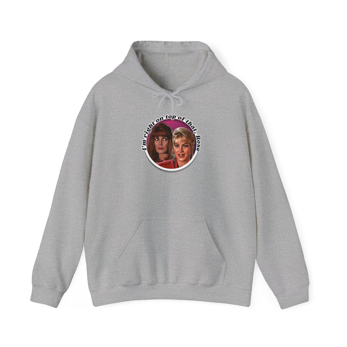 I'm Right On Top Of That Rose Hoodie